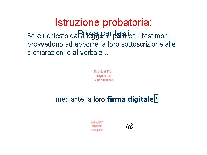 Istruzione probatoria: Prova testied i testimoni Se è richiesto dalla leggeper le parti provvedono