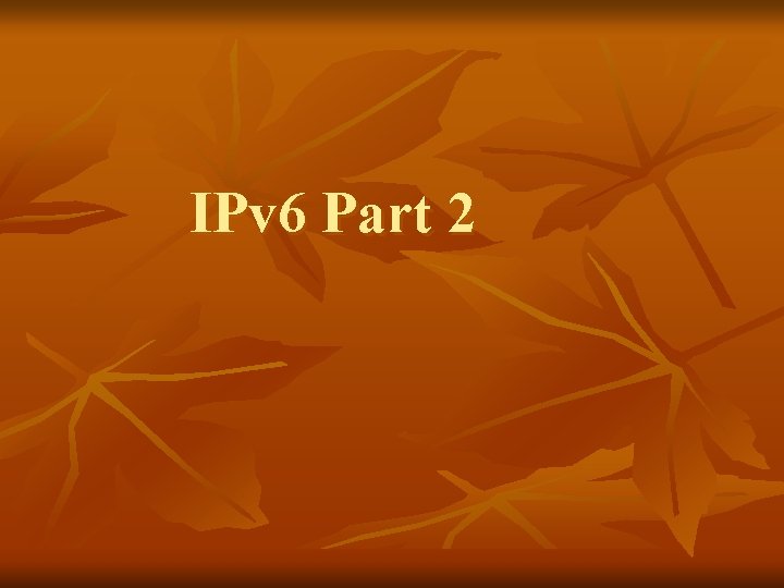 IPv 6 Part 2 