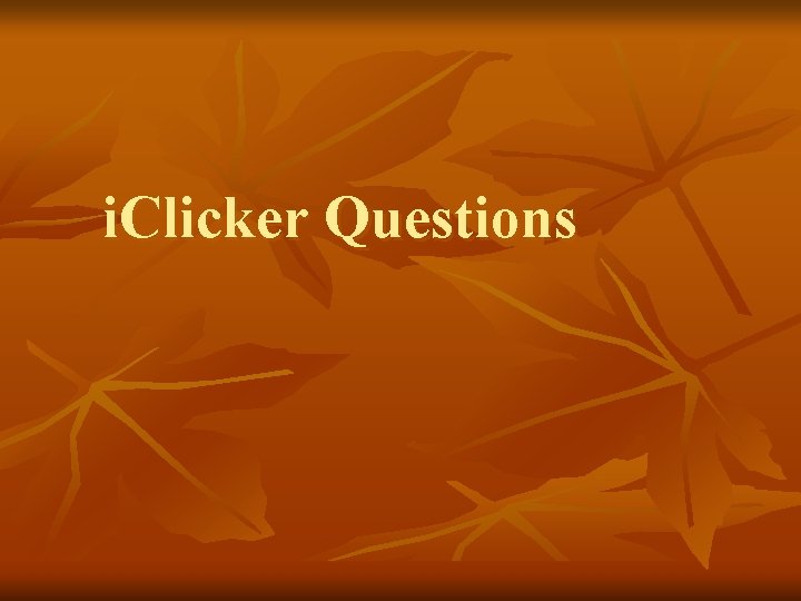 i. Clicker Questions 