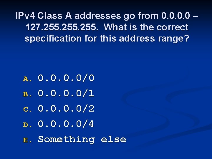 IPv 4 Class A addresses go from 0. 0 – 127. 255. What is