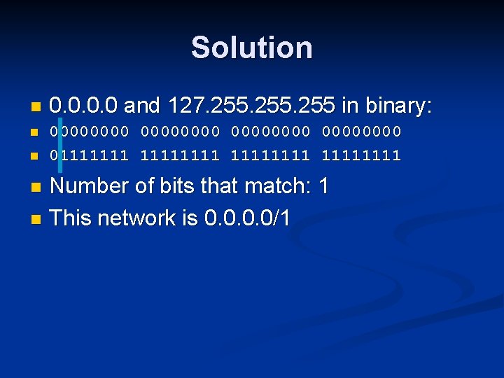 Solution n 0. 0 and 127. 255 in binary: n 00000000 011111111 1111 n