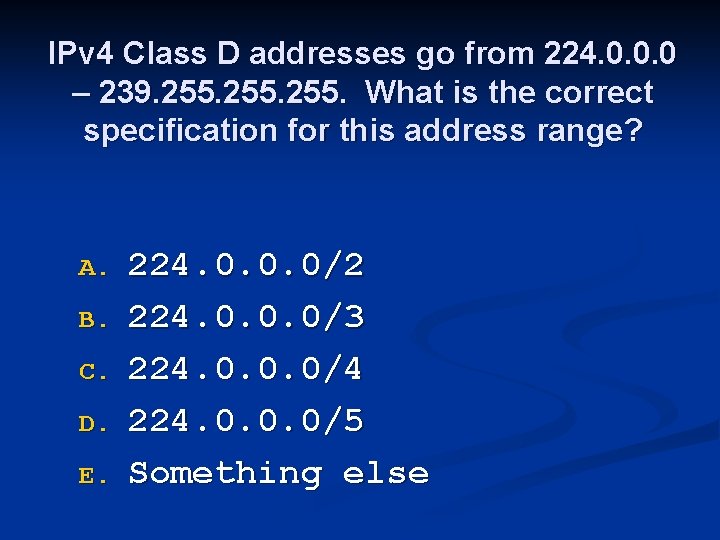 IPv 4 Class D addresses go from 224. 0. 0. 0 – 239. 255.