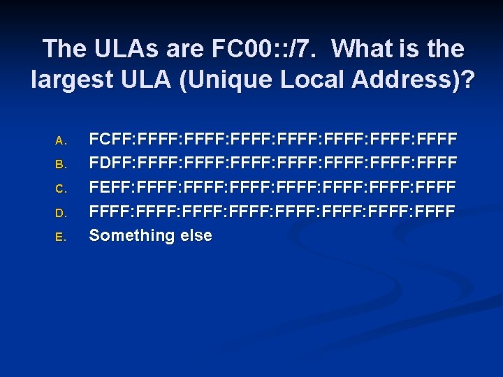 The ULAs are FC 00: : /7. What is the largest ULA (Unique Local