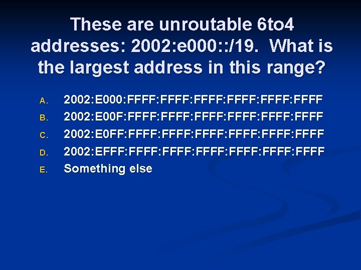 These are unroutable 6 to 4 addresses: 2002: e 000: : /19. What is