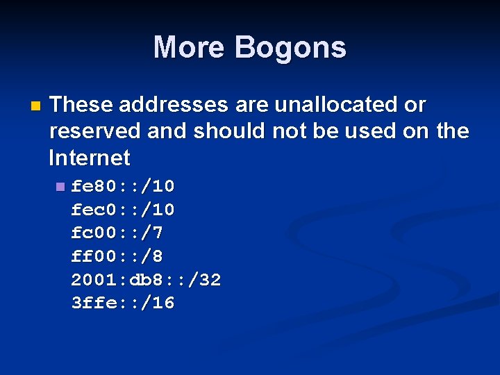 More Bogons n These addresses are unallocated or reserved and should not be used