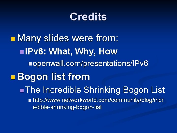 Credits n Many slides were from: n IPv 6: What, Why, How n openwall.