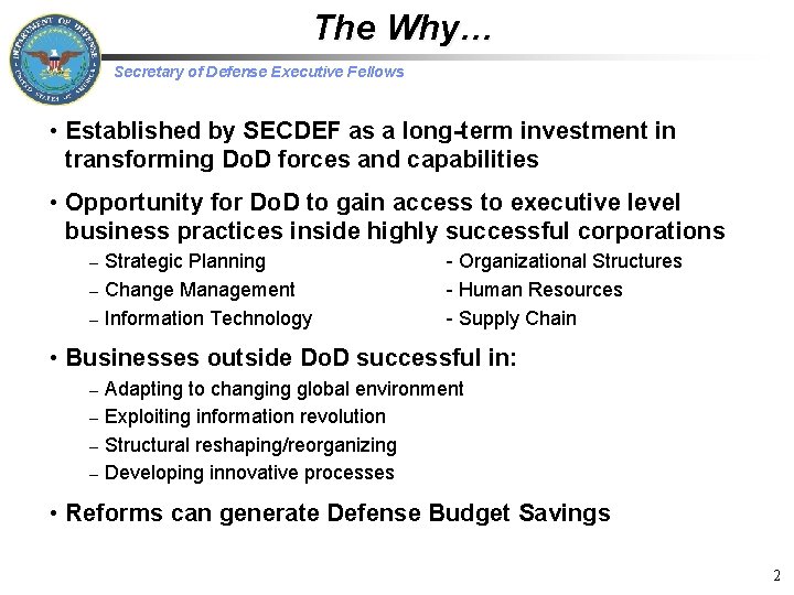 The Why… Secretary of Defense Executive Fellows • Established by SECDEF as a long-term