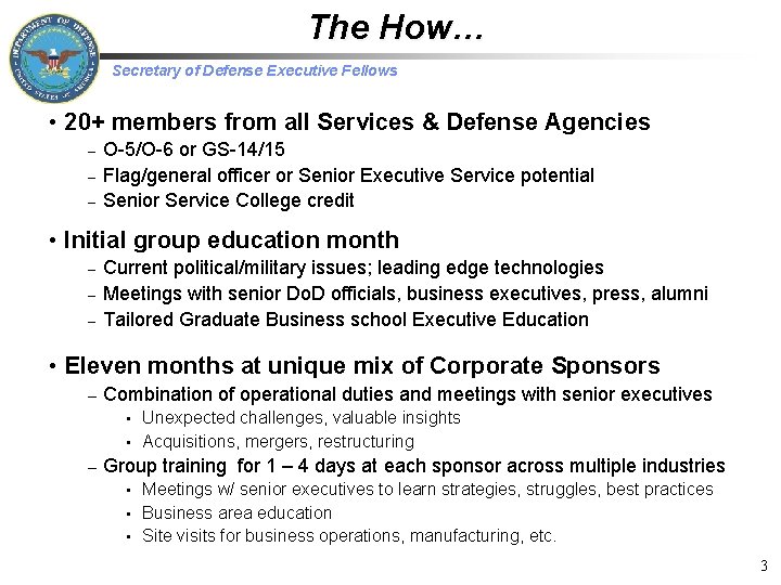 The How… Secretary of Defense Executive Fellows • 20+ members from all Services &