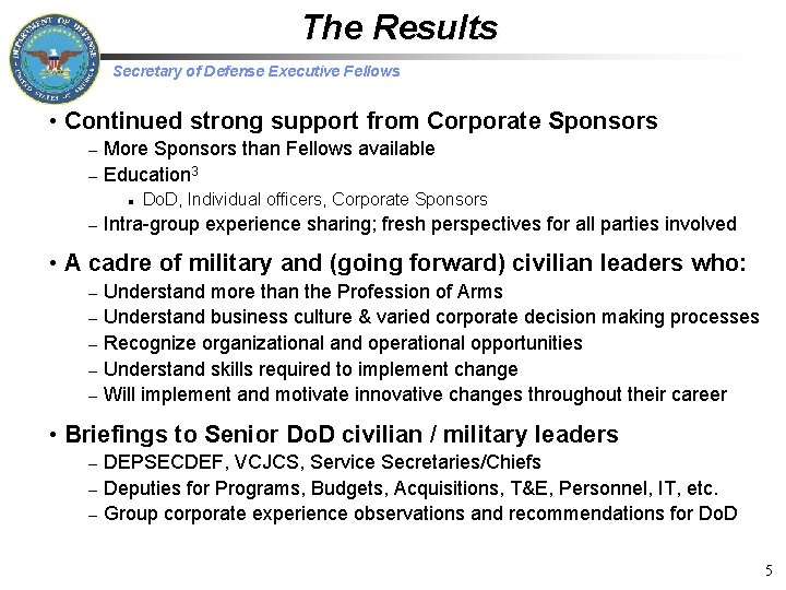 The Results Secretary of Defense Executive Fellows • Continued strong support from Corporate Sponsors