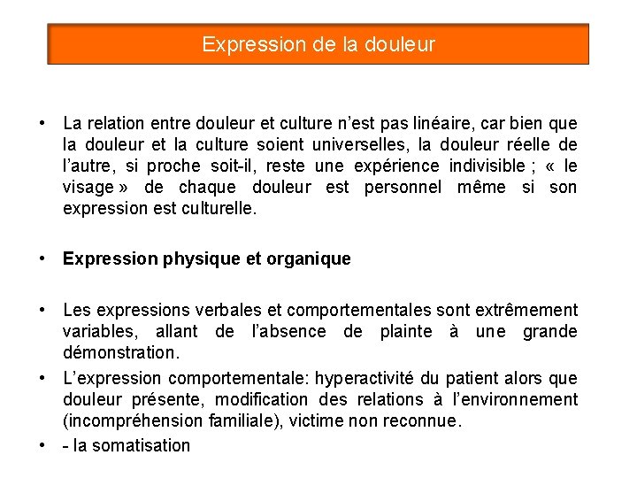 Expression de la douleur • La relation entre douleur et culture n’est pas linéaire,