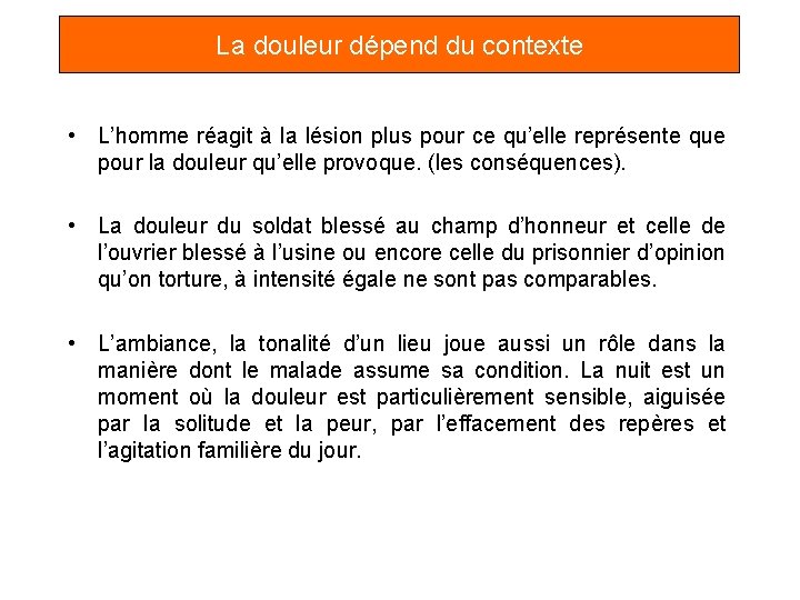 La douleur dépend du contexte • L’homme réagit à la lésion plus pour ce