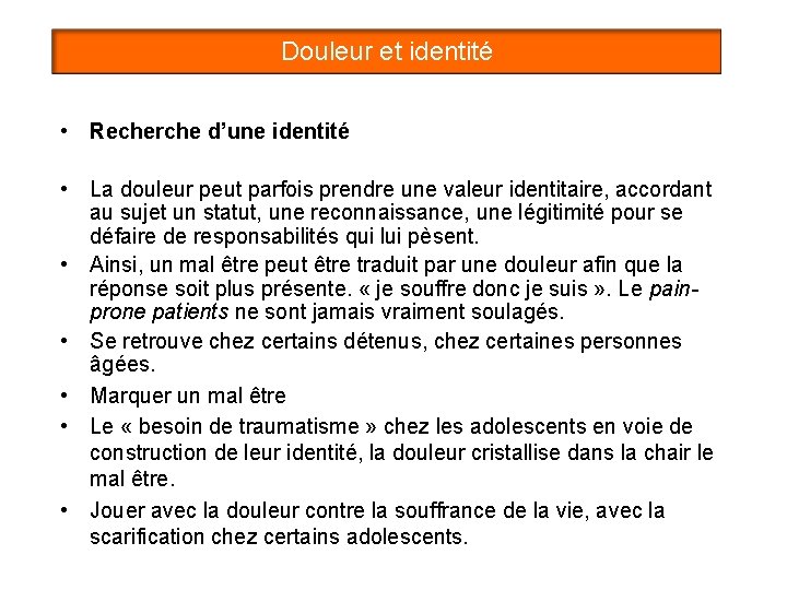 Douleur et identité • Recherche d’une identité • La douleur peut parfois prendre une