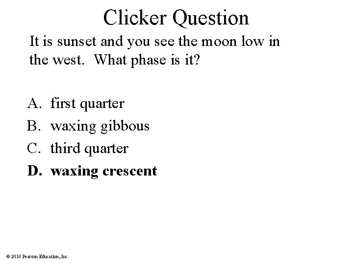 Clicker Question It is sunset and you see the moon low in the west.