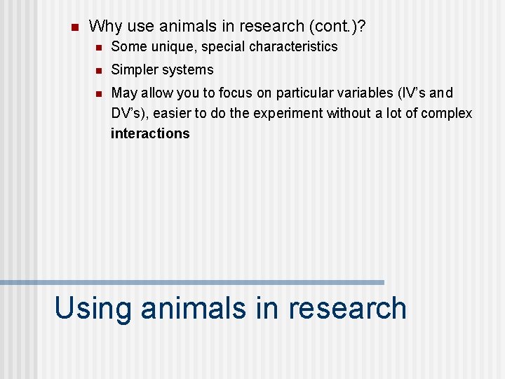 n Why use animals in research (cont. )? n Some unique, special characteristics n