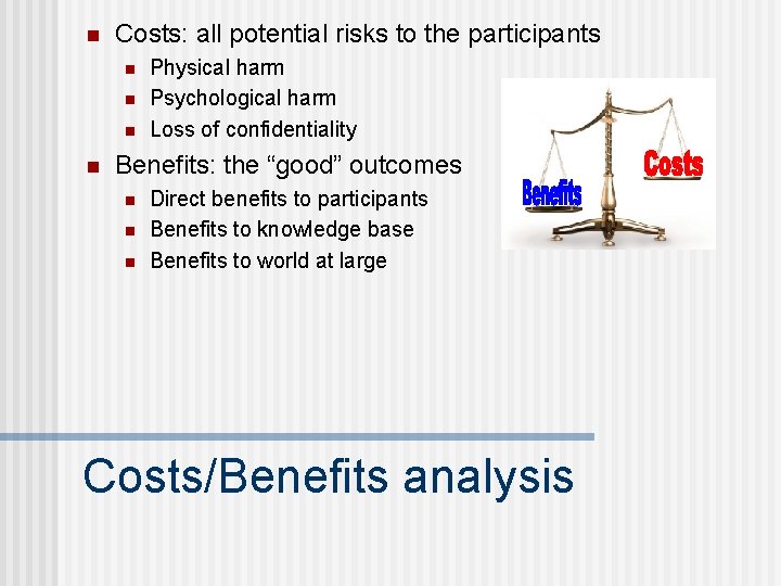 n Costs: all potential risks to the participants n n Physical harm Psychological harm