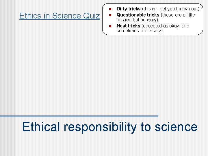 n Ethics in Science Quiz n n Dirty tricks (this will get you thrown