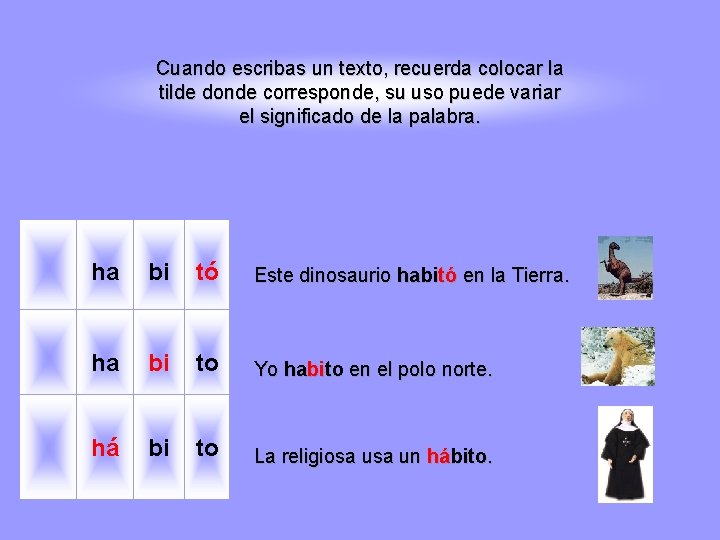 Cuando escribas un texto, recuerda colocar la tilde donde corresponde, su uso puede variar