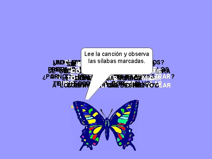 Lee la canción y observa las sílabas ¿ UN POR UNA DÍA QUÉ CUN