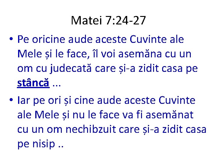Matei 7: 24 -27 • Pe oricine aude aceste Cuvinte ale Mele și le