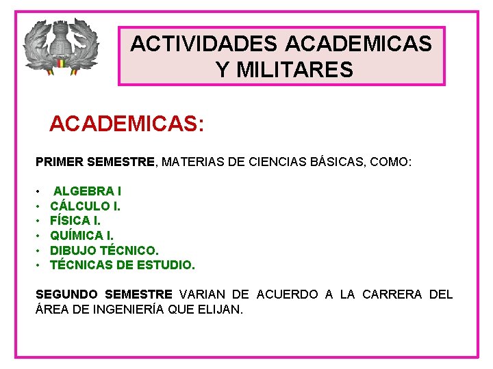 ACTIVIDADES ACADEMICAS Y MILITARES ACADEMICAS: PRIMER SEMESTRE, MATERIAS DE CIENCIAS BÁSICAS, COMO: • •