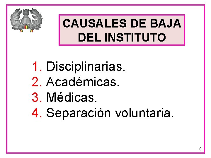 CAUSALES DE BAJA DEL INSTITUTO 1. Disciplinarias. 2. Académicas. 3. Médicas. 4. Separación voluntaria.