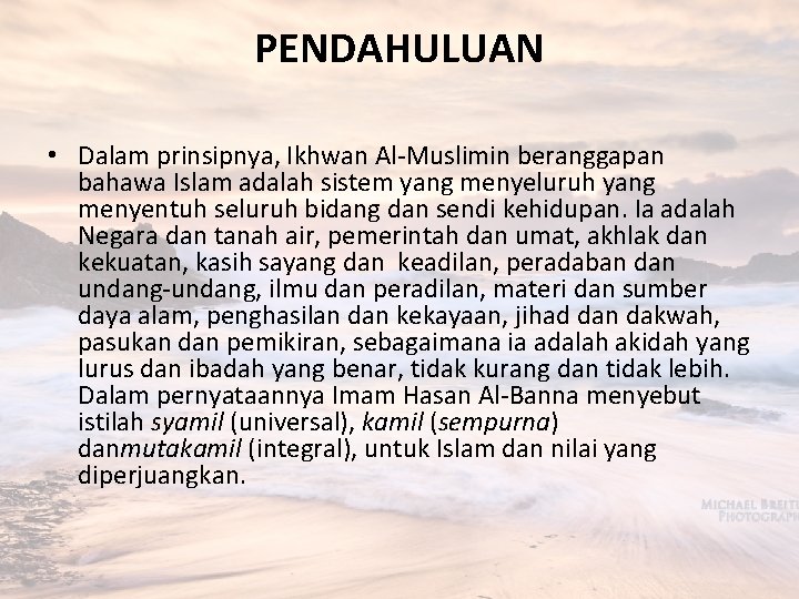 PENDAHULUAN • Dalam prinsipnya, Ikhwan Al-Muslimin beranggapan bahawa Islam adalah sistem yang menyeluruh yang