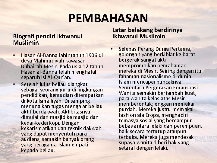 PEMBAHASAN Biografi pendiri Ikhwanul Muslimin • • Hasan Al-Banna lahir tahun 1906 di desa