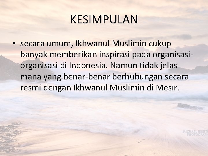 KESIMPULAN • secara umum, Ikhwanul Muslimin cukup banyak memberikan inspirasi pada organisasi di Indonesia.