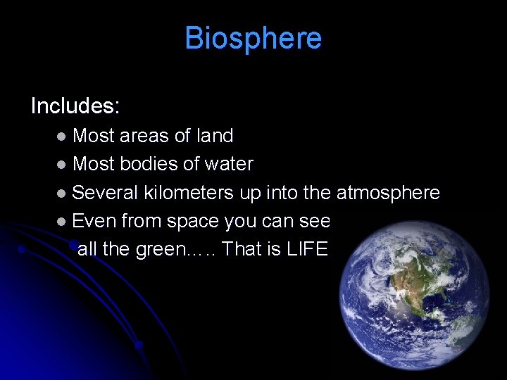 Biosphere Includes: l Most areas of land l Most bodies of water l Several