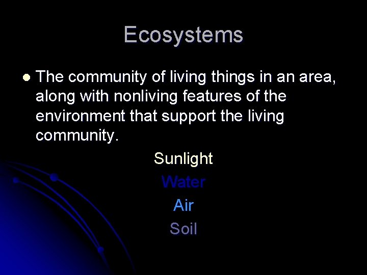 Ecosystems l The community of living things in an area, along with nonliving features