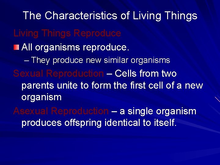 The Characteristics of Living Things Reproduce All organisms reproduce. – They produce new similar