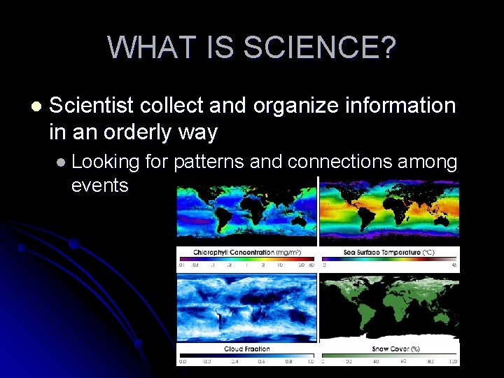 WHAT IS SCIENCE? l Scientist collect and organize information in an orderly way l