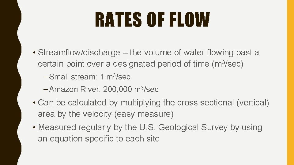 RATES OF FLOW • Streamflow/discharge – the volume of water flowing past a certain