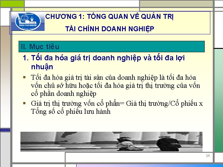 CHƯƠNG 1: TỔNG QUAN VỀ QUẢN TRỊ TÀI CHÍNH DOANH NGHIỆP II. Mục tiêu