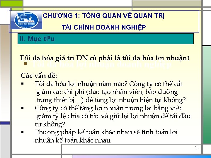 CHƯƠNG 1: TỔNG QUAN VỀ QUẢN TRỊ TÀI CHÍNH DOANH NGHIỆP II. Mục tiªu