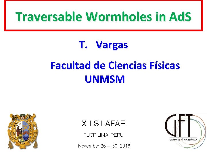 Traversable Wormholes in Ad. S T. Vargas Facultad de Ciencias Físicas UNMSM XII SILAFAE