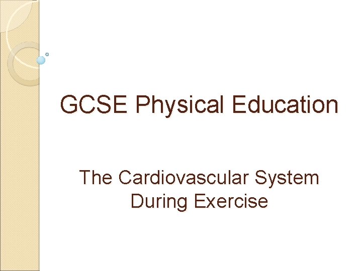 GCSE Physical Education The Cardiovascular System During Exercise 