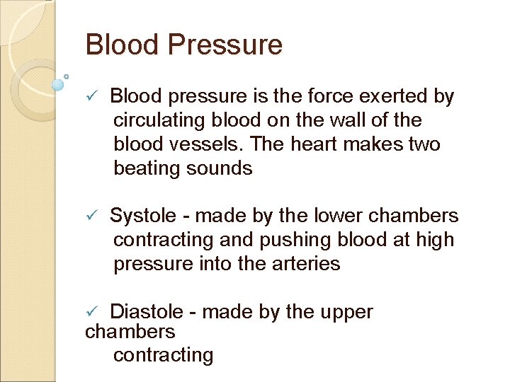 Blood Pressure ü Blood pressure is the force exerted by circulating blood on the