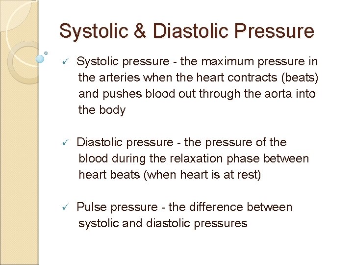 Systolic & Diastolic Pressure ü Systolic pressure - the maximum pressure in the arteries