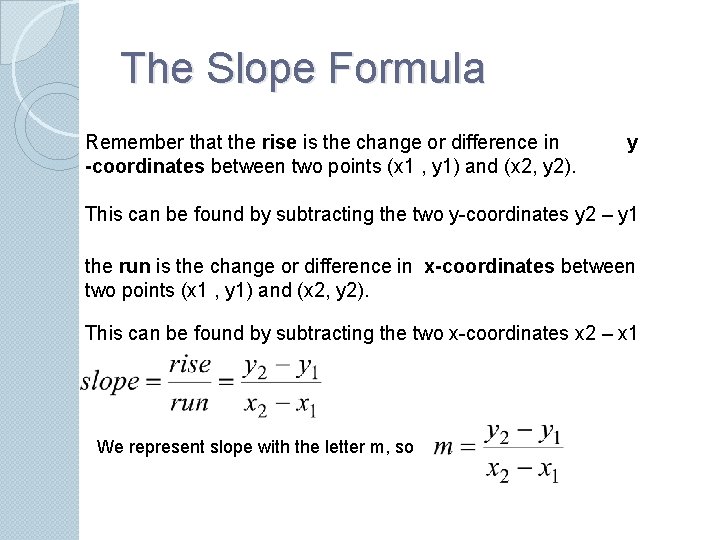 The Slope Formula Remember that the rise is the change or difference in -coordinates