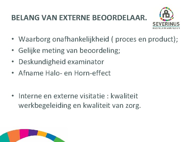 BELANG VAN EXTERNE BEOORDELAAR. • • Waarborg onafhankelijkheid ( proces en product); Gelijke meting