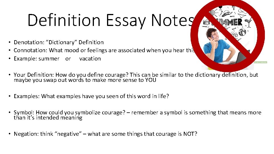 Definition Essay Notes • Denotation: “Dictionary” Definition • Connotation: What mood or feelings are