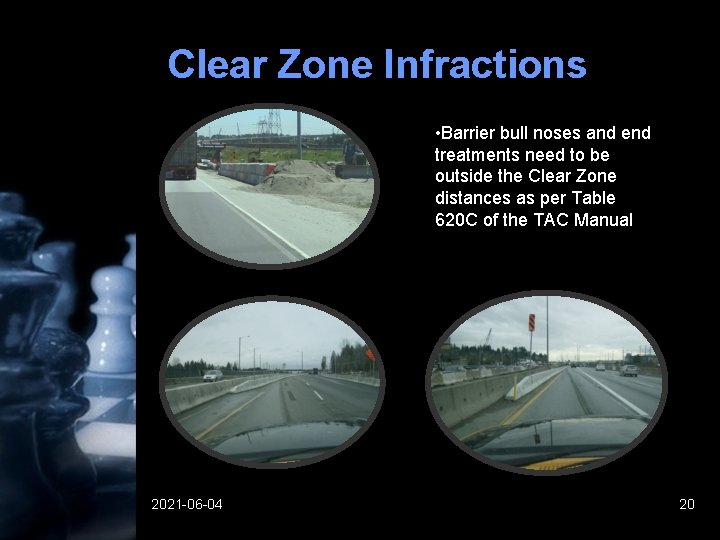 Clear Zone Infractions • Barrier bull noses and end treatments need to be outside Clear Zone Infractions • Barrier bull noses and end treatments need to be outside