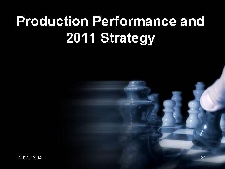 Production Performance and 2011 Strategy 2021 -06 -04 31 Production Performance and 2011 Strategy 2021 -06 -04 31