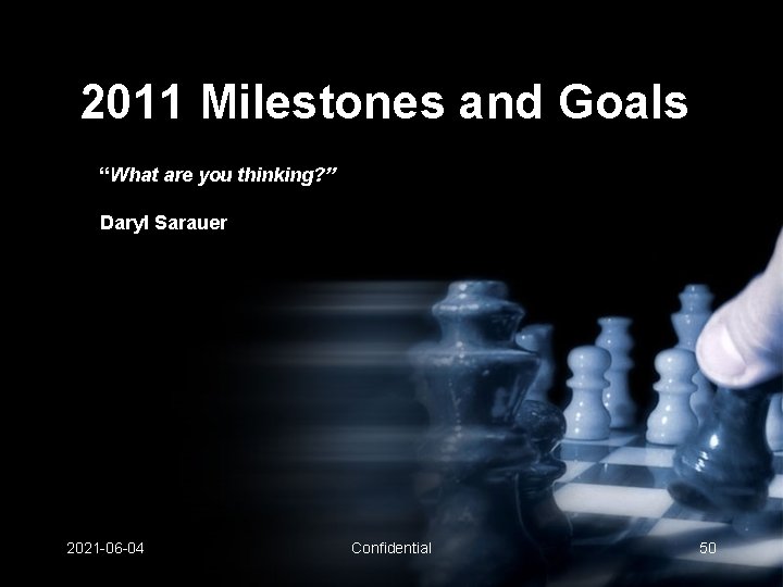 2011 Milestones and Goals “What are you thinking? ” Daryl Sarauer 2021 -06 -04 2011 Milestones and Goals “What are you thinking? ” Daryl Sarauer 2021 -06 -04