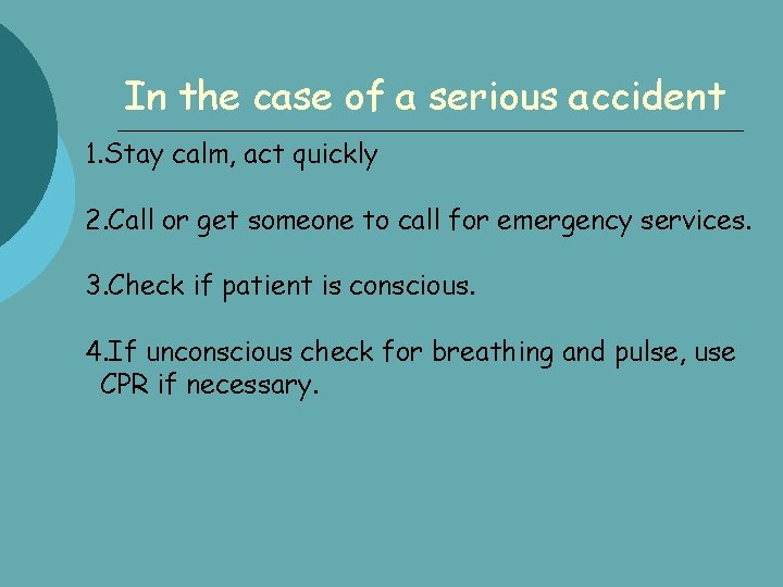 In the case of a serious accident 1. Stay calm, act quickly 2. Call