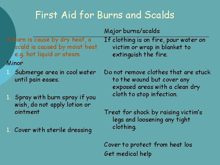 First Aid for Burns and Scalds A burn is cause by dry heat, a