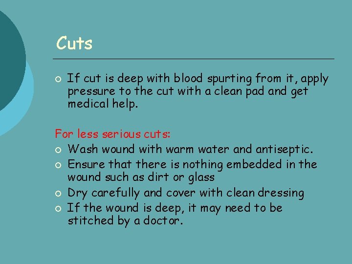 Cuts If cut is deep with blood spurting from it, apply pressure to the