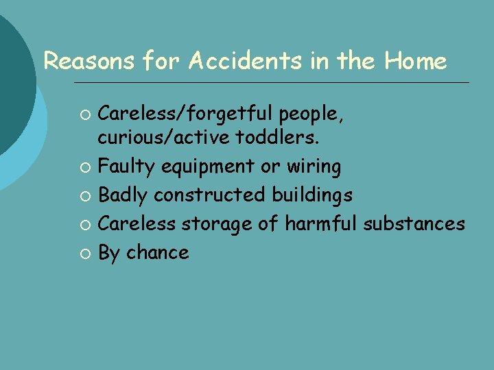 Reasons for Accidents in the Home Careless/forgetful people, curious/active toddlers. Faulty equipment or wiring