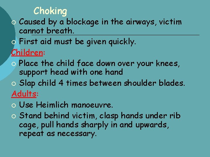 Choking Caused by a blockage in the airways, victim cannot breath. First aid must